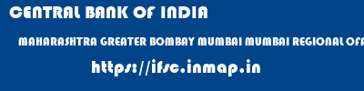CENTRAL BANK OF INDIA  MAHARASHTRA GREATER BOMBAY MUMBAI MUMBAI REGIONAL OFFICE  ifsc code
